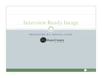 Interview Ready Image  Interview Ready Image  P R E S E N T E D  B Y  M O N I CA  P I T T S  P R E