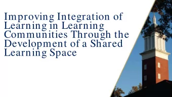 Improving Integration of  Learning in Learning  Communities Through the  Development of a Shared