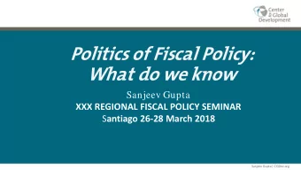 Politics of Fiscal Policy:  What do we know  Sanjeev Gupta  XXX REGIONAL FISCAL POLICY SEMINAR S