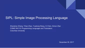 SIPL: Simple Image Processing Language  Shanshan Zhang, Yihan Zhao, Yuedong Wang, Ci Chen, Simon