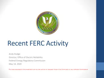 Recent FERC Activity  Andy Dodge  Director, Office of Electric Reliability  Federal Energy