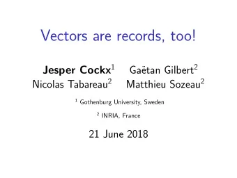 Vectors are records, too! Jesper Cockx 1 etan Gilbert 2  Ga Nicolas Tabareau 2 Matthieu Sozeau 2