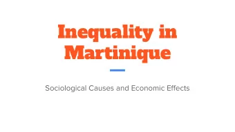 Inequality in  Martinique  Sociological Causes and Economic Effects  What is Martinique?  A French