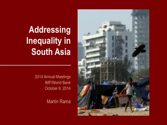 Addressing  Inequality in  South Asia  2014 Annual Meetings  IMF/World Bank  October 9, 2014