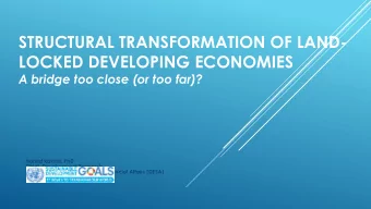 STRUCTURAL TRANSFORMATION OF LAND-  LOCKED DEVELOPING ECONOMIES  A bridge too close (or too far)?