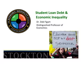 Student Loan Debt &amp; Economic Inequality  Dr. Deb Figart  Dis-nguished Professor of  Economics