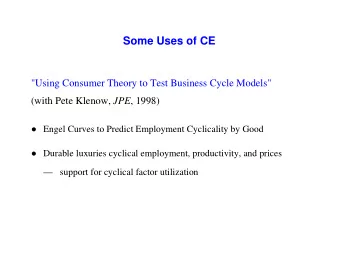 Some Uses of CE  &quot;Using Consumer Theory to Test Business Cycle Models&quot; (with Pete Klenow,