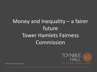 Money and Inequality  a fairer  future  Tower Hamlets Fairness  Commission  Purpose   Outline