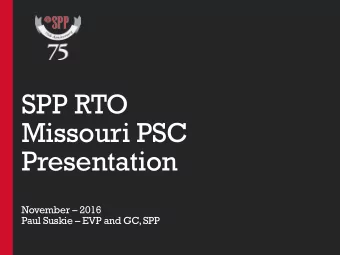 SPP RTO  Missouri PSC  Presentation  November  2016  Paul Suskie  EVP and GC, SPP  Agenda
