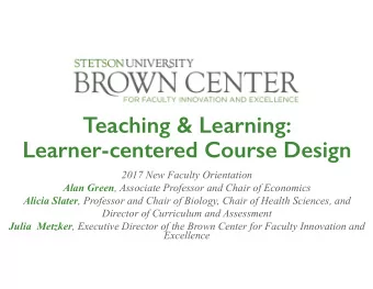 Teaching &amp; Learning:  Learner-centered Course Design  2017 New Faculty Orientation Alan Green ,