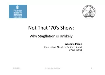 Not That 70s Show: Not That 70 s Show:  Why Stagflation is Unlikely Why Stagflation is