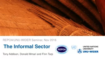 The Informal Sector  Tony Addison, Donald Mmari and Finn Tarp  Overview  Informal economy: