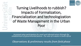 Turning Liv  ivelihoods to rubbish?  Im  Impacts of Formalization,  Fin  inancialization and