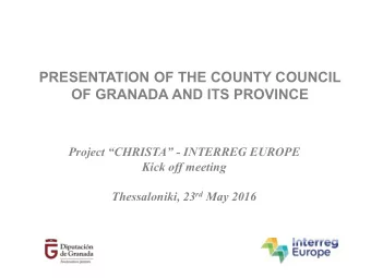 PRESENTATION OF THE COUNTY COUNCIL  OF GRANADA AND ITS PROVINCE Project CHRISTA - INTERREG