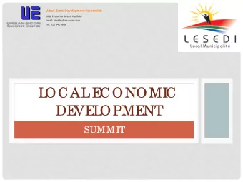 L  OCAL  E  CONOMI  C  DE  VE  L  OPME  NT  SUMMIT  PURPOSE  OF  T  HE  SUMMI  T  Pre se nt ide