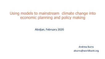 economic planning and policy making  Abidjan, February 2020  Andrew Burns  aburns@worldbank.org
