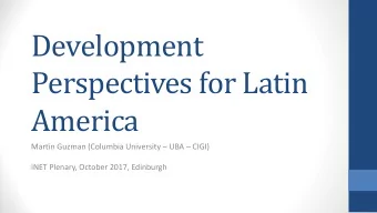 Development  Perspectives for Latin  America  Martin Guzman (Columbia University  UBA  CIGI)