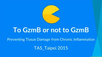 To GzmB or not to GzmB  Preventing Tissue Damage from Chronic Inflammation  TAS_Taipei 2015