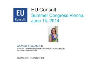 EU Consult  Summer Congress Vienna,  June 14, 2014  Angelika KRABACHER  Director Fund Development
