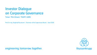 Investor Dialogue  on Corporate Governance  Ticker: TKA (Share)  TKAMY (ADR)  Prof. Dr.-Ing.