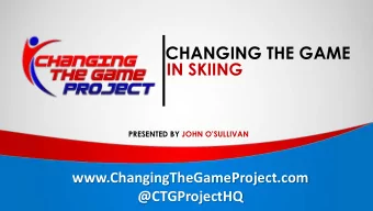 CHANGING THE GAME  IN SKIING  PRESENTED BY JOHN OSULLIVAN  www.ChangingTheGameProject.com