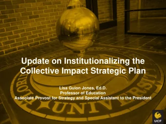 Update on Institutionalizing the  Collective Impact Strategic Plan  Lisa Guion Jones, Ed.D.