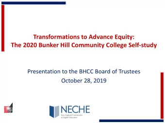 Transformations to Advance Equity:  The 2020 Bunker Hill Community College Self-study  Presentation