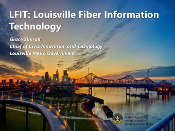 LFIT: Louisville Fiber Information  Technology  Grace Simrall  Chief of Civic Innovation and