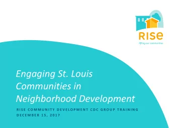 Engaging St. Louis  Communities in  Neighborhood Development  R I S E  C O M M U N I T Y  D E V E L