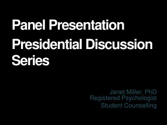 Panel Presentation  Presidential Discussion Series  Janet Miller, PhD  Registered Psychologist