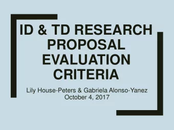 ID &amp; TD RESEARCH  PROPOSAL  EVALUATION CRITERIA  Lily House-Peters &amp; Gabriela Alonso-Yanez