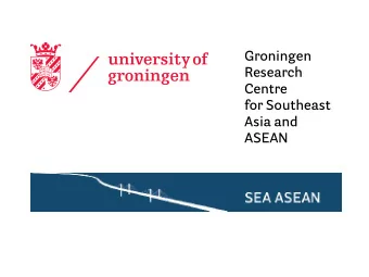 Groningen Research Centre  for Southeast  Asia and ASEAN  Interdisciplinary  The aim of the SEA