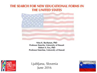THE SEARCH FOR NEW EDUCATIONAL FORMS IN  THE UNITED STATES  Nina K. Buchanan, PhD  Professor
