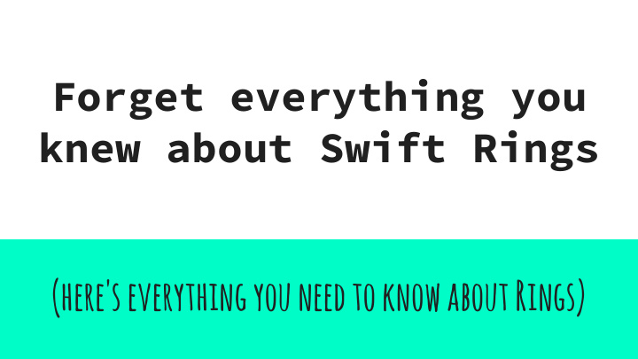 forget everything you knew about swift rings