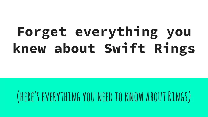 forget everything you knew about swift rings