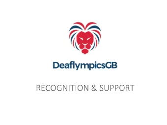 RECOGNITION &amp; SUPPORT  AN OVERVIEW  THE CONTEXT:  UK Deaf Sport (UKDS)  Deaf Sport in the