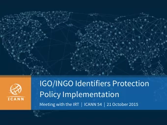 IGO/INGO Identifiers Protection  Policy Implementation  Meeting with the IRT  |  ICANN 54  |  21