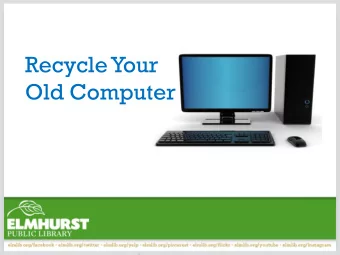 Recycle Your  Old Computer  Today well cover:  Why is it important?  What to do with your