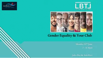 Gender Equality &amp; Your Club Monday 22 nd June 7  8.30pm  Jules Hay &amp; Aish Ravi  Welcome