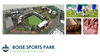 BOISE SPORTS PARK  REDEFINING DOWNTOWN  2011 CSL Work  PROJECT    Multi-Agency Project Team