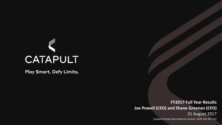fy2017 full year results joe powell ceo and shane greenan