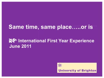 Same time, same place..or is it? 24 th International First Year Experience  June 2011  Marilyn