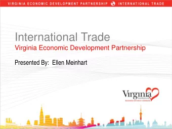 International Trade  Virginia Economic Development Partnership  Presented By:  Ellen Meinhart