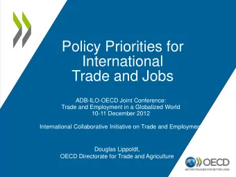 Policy Priorities for  International  Trade and Jobs  ADB-ILO-OECD Joint Conference:  Trade and