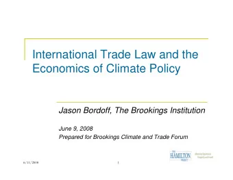 International Trade Law and the  Economics of Climate Policy  Jason Bordoff, The Brookings