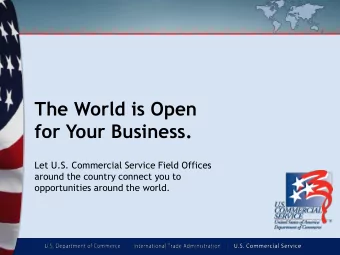 The World is Open  for Your Business.  Let U.S. Commercial Service Field Offices  around the