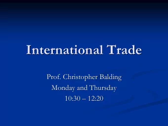 International Trade  Prof. Christopher Balding  Monday and Thursday 10:30  12:20