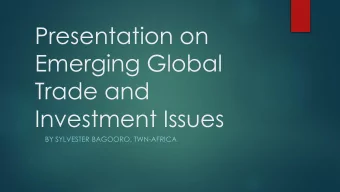 Presentation on  Emerging Global  Trade and  Investment Issues  BY SYLVESTER BAGOORO, TWN-AFRICA