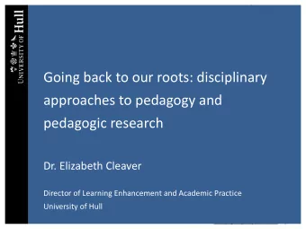 Dr. Elizabeth Cleaver  Director of Learning Enhancement and Academic Practice  University of Hull
