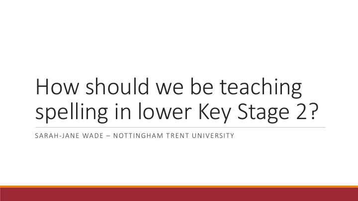 how should we be teaching spelling in lower key stage 2